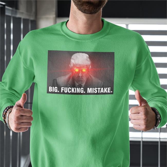 Trump Big Fucking Mistake New Shirt