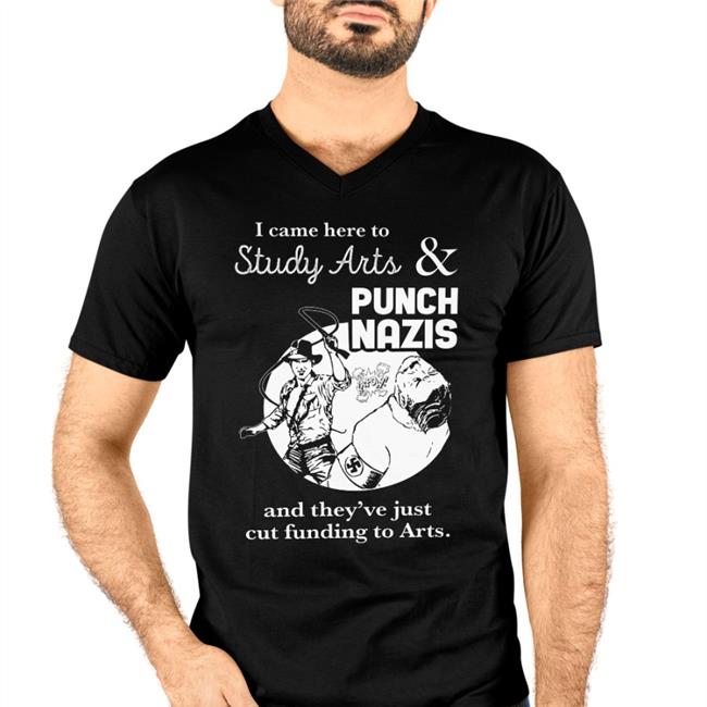I Came Here To Study Arts And Punch Nazis Shirt
