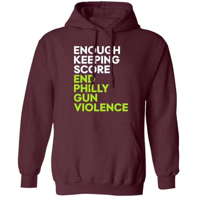 Philadelphia Eagles Enough Keeping Score End Philly Gun Violence End Philly Gun Violence.Com Hoodie Philadelphia Eagles Enough Keeping Score End Philly Gun Violence End Philly Gun Violence.Com Hoodie