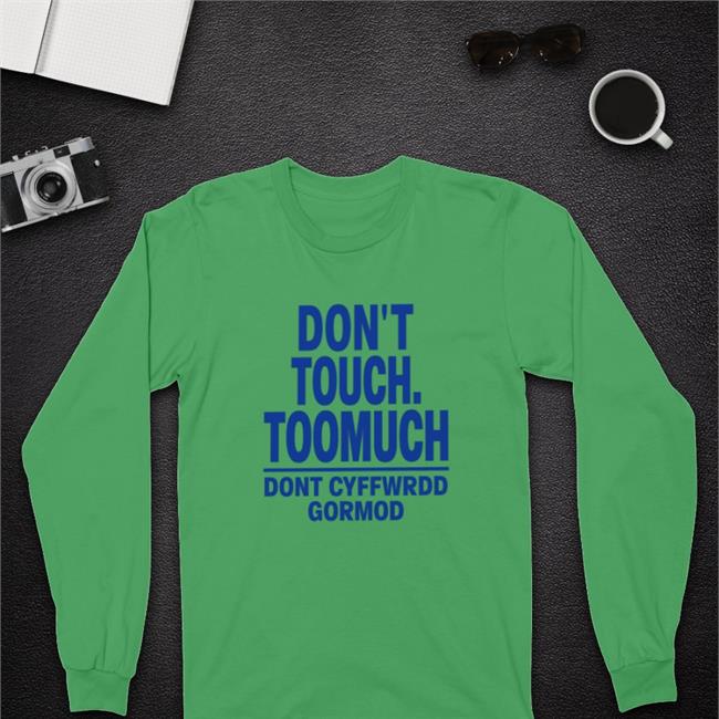 Don't Touch Toomuch Dont Cyffwrdd Gormod T Shirts