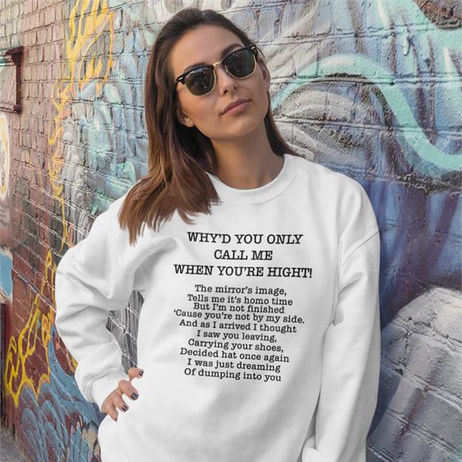 Why'd You Only Call Me When You're High Tees Poorly Translated Shirts
