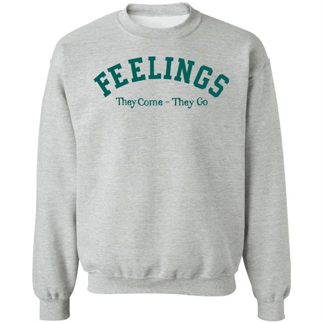 Feelings They Come-They Go Sweatshirt Amc Feelings They Come-They Go Shirt