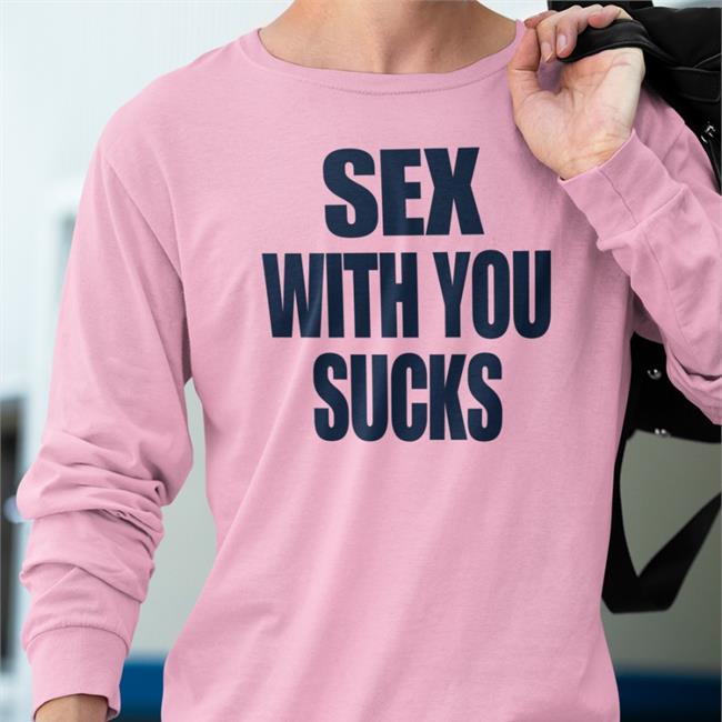 Shirts That Go Hard Sex With You Sucks Tee