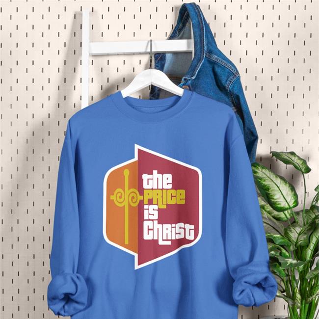 The Price Is Christ Shirt Shirts That Go Hard