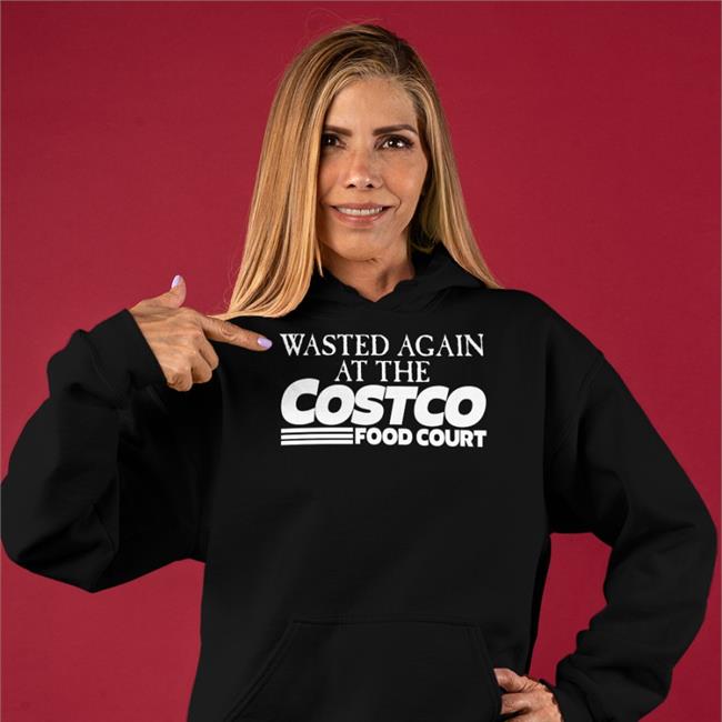 Wasted Again At The Costco Food Court Tee Shirt Shirtsthtgohard Store