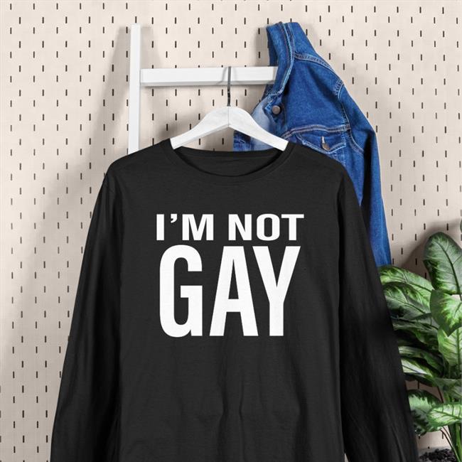 I'm Not Gay Shirt