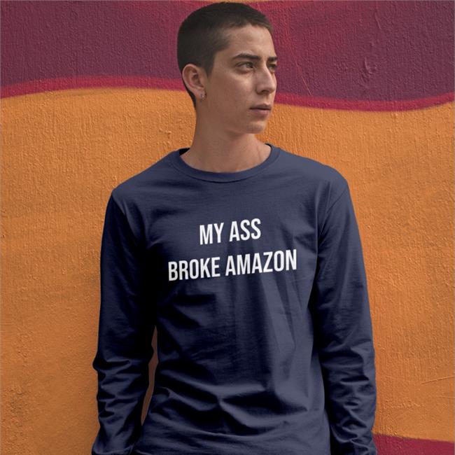 My Ass Broke Amazon Shirt Mik Spndc Trenchxdaddy
