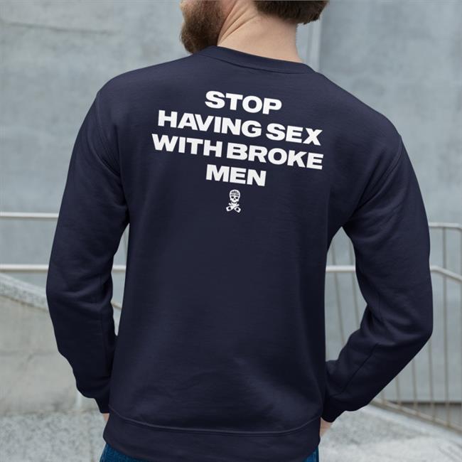 Assholes Live Forever Stop Having Sex With Broke Men Shirt