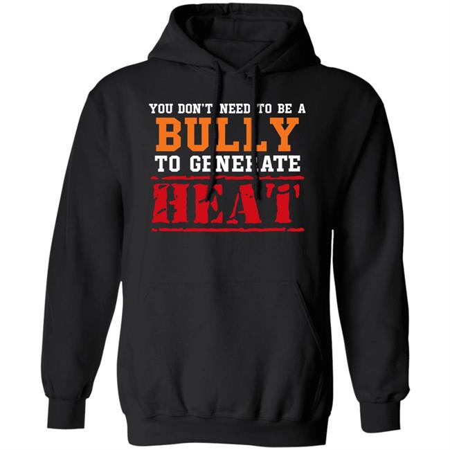You Don't Need To A Bully To Generate Heat Shirt Toru Yano Fan Account You Don't Need To A Bully To Generate Heat Shirt Toru Yano Fan Account