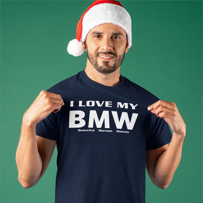 I Love My Bmw Beautiful Mormon Woman T Shirt Black Shirts That Go Hard I Love My Bmw Beautiful Mormon Woman Shirt
