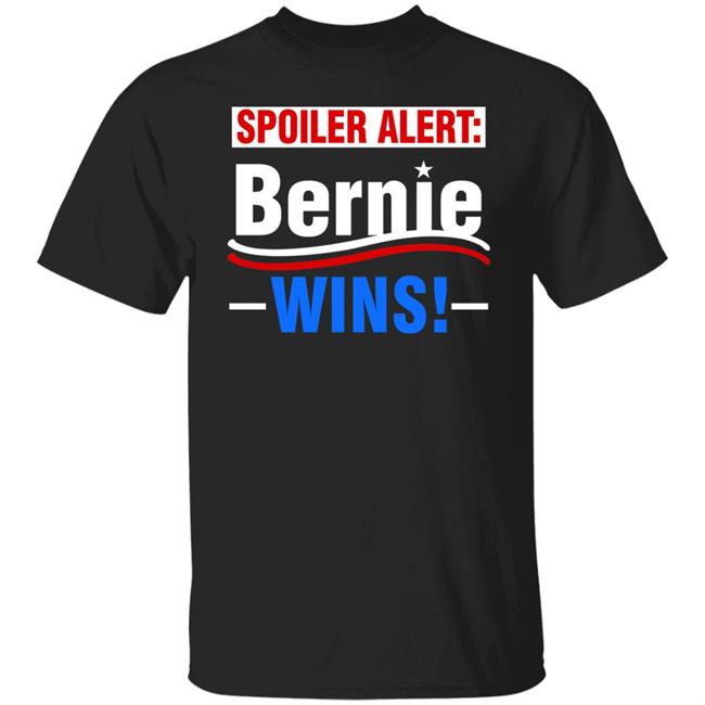 Spoiler Alert Bernie Wins Shirt Hoodie Sweatshirt
