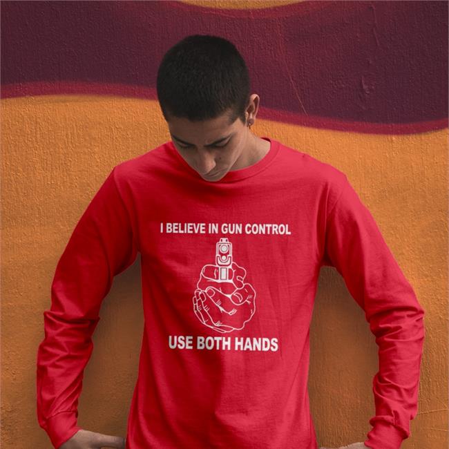 I Believe In Gun Control Use Both Hands Shirts
