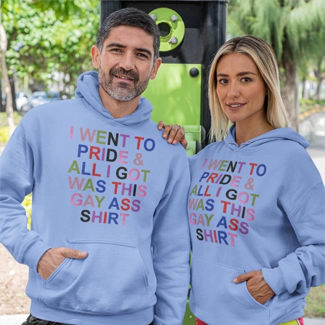 I Went To Pride And All I Got Was This Gay Ass Shirt Shirt