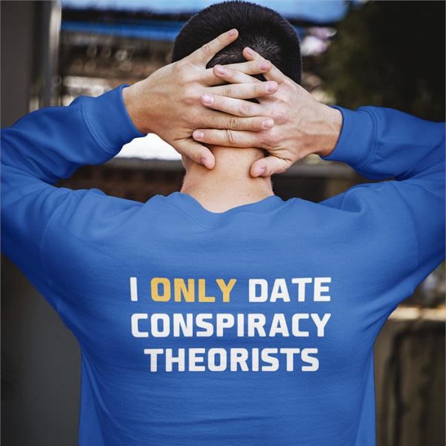 I Only Date Conspiracy Theorists Tee