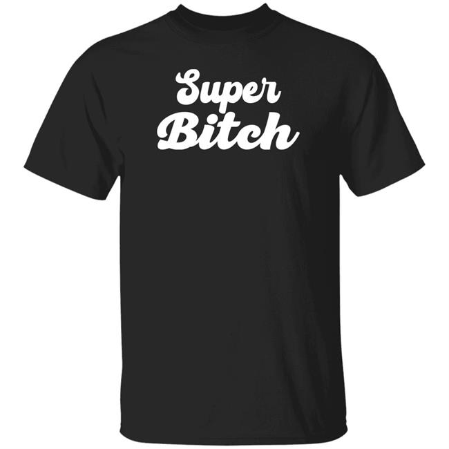 Super Bitch Shirt Munecamd Super Bitch Shirt