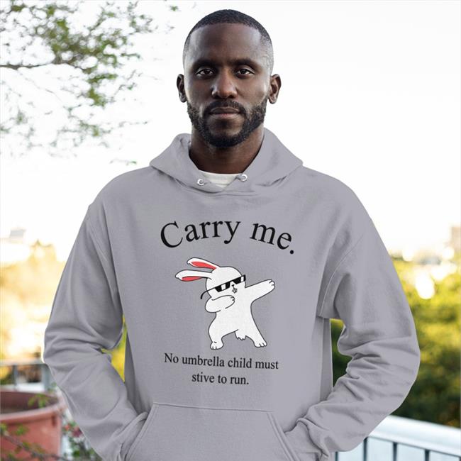 Carry Me No Umbrella Child Must Strive To Run Sweatshirt Poorly Translated Shirts