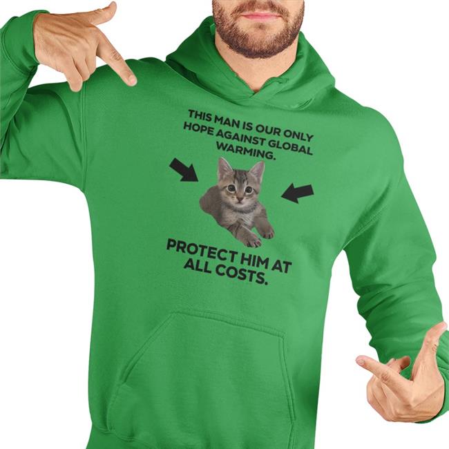 Haley Feederofcats This Man Is Our Only Hope Against Global Warming T Shirt