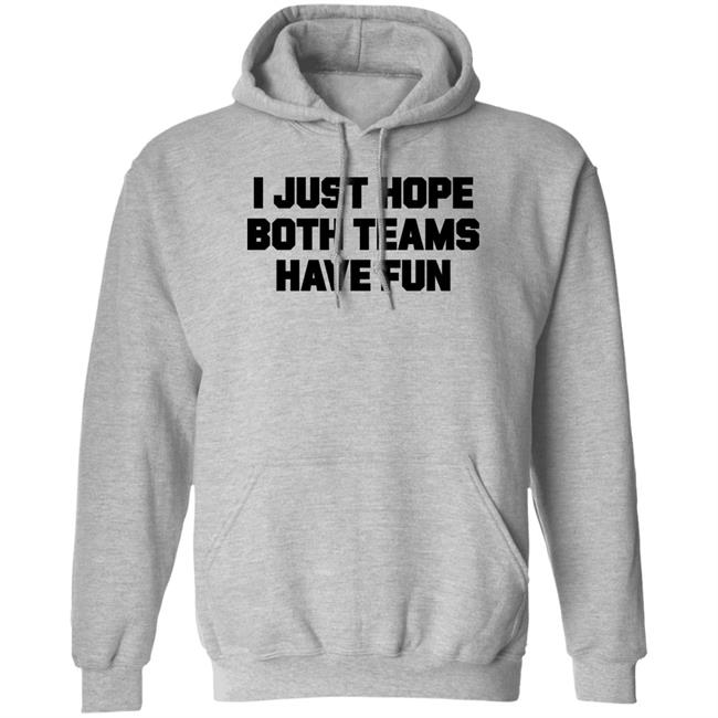 I Just Hope Both Teams Have Fun Shirt TJHitchings I Just Hope Both Teams Have Fun Shirt TJHitchings
