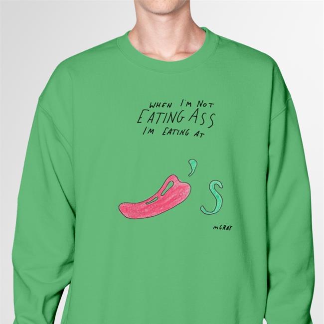 When I'm Not Eating Ass I'm Eating At Chili's Mgray Shirt Matt Gray Really Good Artist Merch