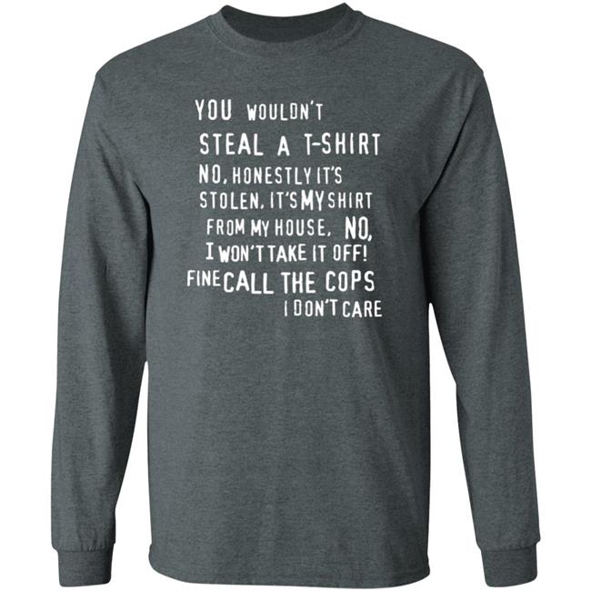 You Wouldn't Steal A T-Shirt No Honestly It's Not Stolen Shirt Burubado You Wouldn't Steal A T-Shirt No Honestly It's Not Stolen Shirt Burubado
