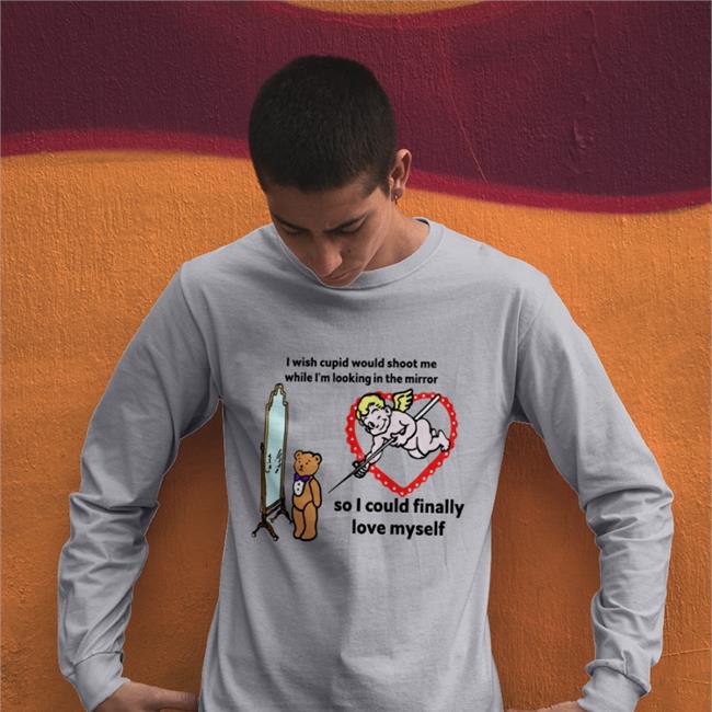 Shirts That Go Hard I Wish Cupid Would Shoot Me, So I Could Finally Love Myself Shirt
