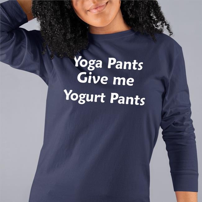 Yoga Pants Give Me Yogurt Pants Sweatshirt