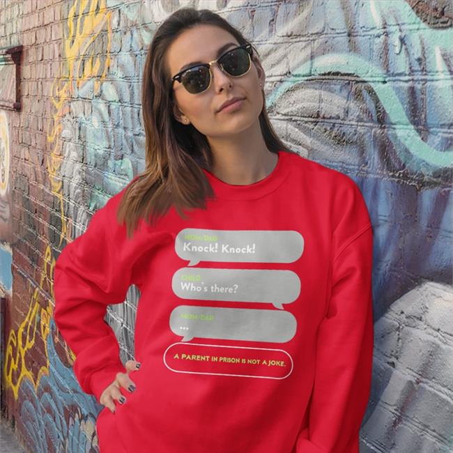 Mom Dad Knock Child Who's There Shirts Mom Dad Knock Child Who's There A Parent In Prison Sweatshirt Shirts That Go Hard