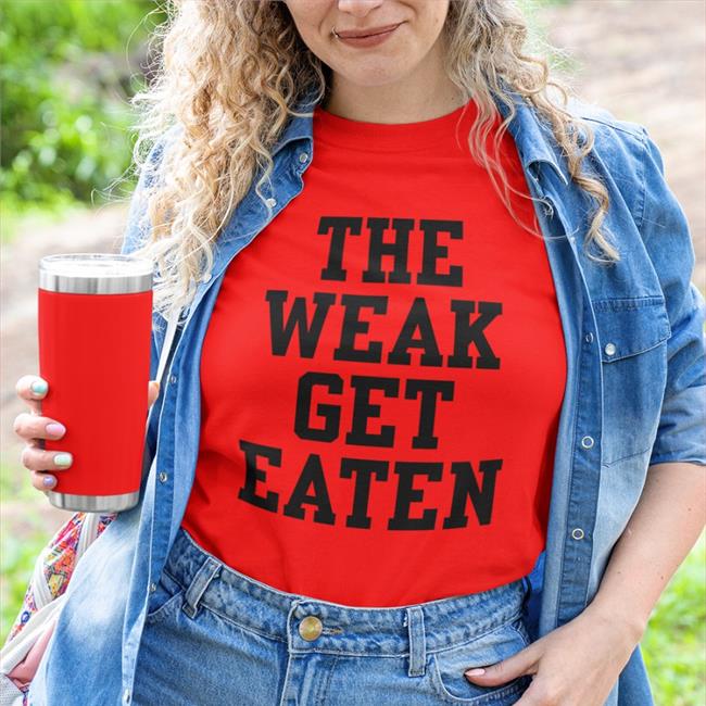 Funny The Weak Get Eaten Shirt The Weak Get Eaten Shirt Blueeyed Sparkle Emy3417