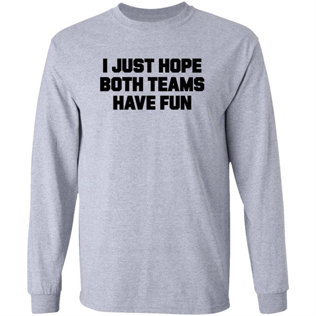 I Just Hope Both Teams Have Fun Shirt TJHitchings I Just Hope Both Teams Have Fun Shirt TJHitchings