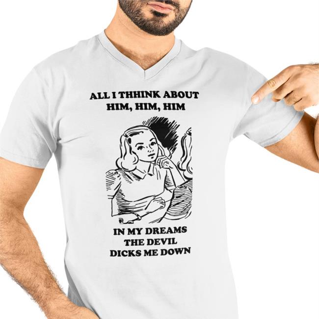 Goodshirts All I Think About Him In My Dreams The Devil Dicks Me Down Sweatshirt White
