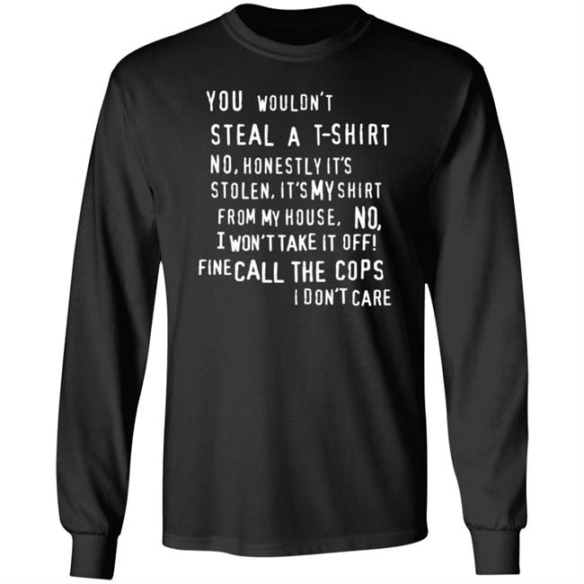 You Wouldn't Steal A T-Shirt No Honestly It's Not Stolen Shirt Burubado You Wouldn't Steal A T-Shirt No Honestly It's Not Stolen Shirt Burubado