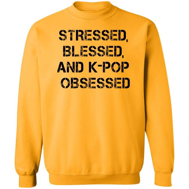 Stressed Blessed And K-Pop Obsessed Shirt Allkpop The Shop Stressed Blessed And K-Pop Obsessed Shirt Allkpop The Shop