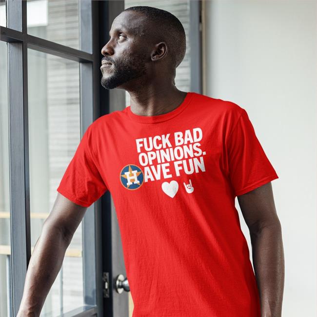 Fuck Bad Opinion Have Fun T-Shirt