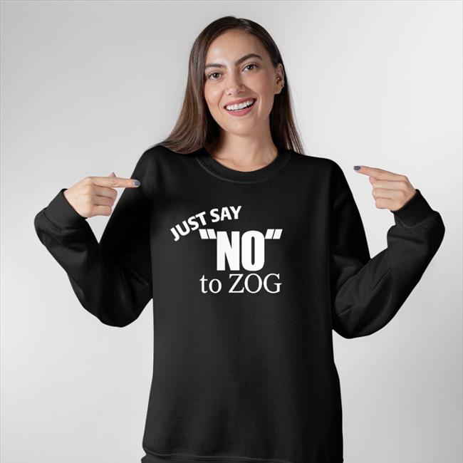 Just Say No To Zog Hoodie Randy Weaver Just Say No To Zog Tee Shirt