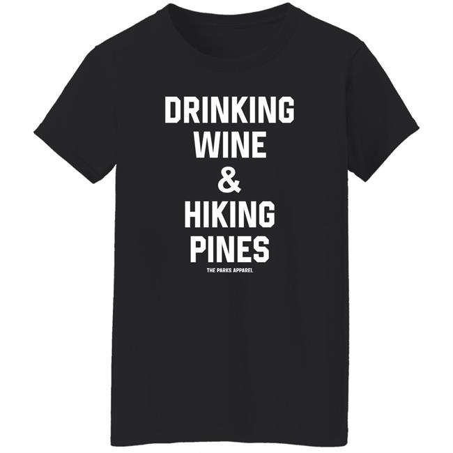 Drinking Wine And Hiking Pines Shirt The Parks Apparel Drinking Wine And Hiking Pines Shirt The Parks Apparel