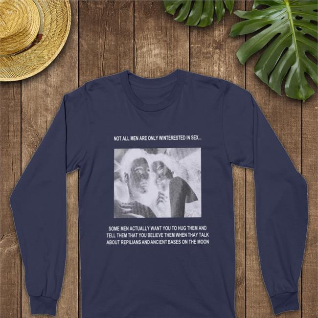 Poorly Translated Shirts The Good Shirts Store Not All Men Are Only Interested In Sex Shirt