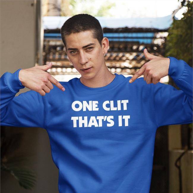 Shirts That Go Hard One Clit That's It Shirts