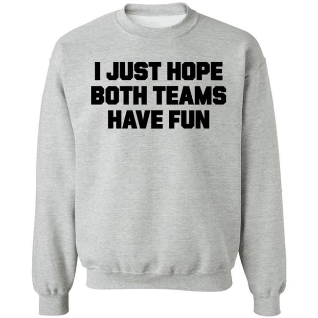 I Just Hope Both Teams Have Fun Shirt TJHitchings I Just Hope Both Teams Have Fun Shirt TJHitchings