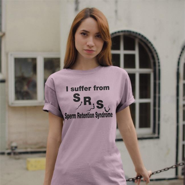 I Suffer From Srs Sperm Retention Syndrome Sweatshirt GoodShirts