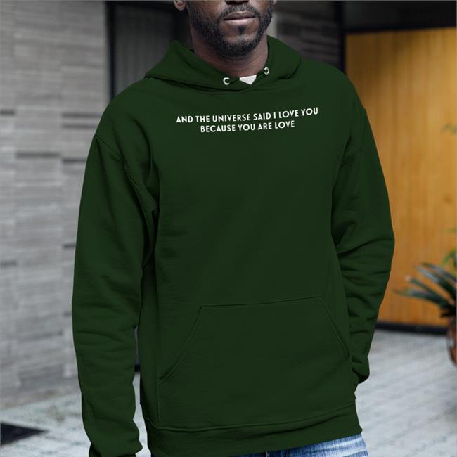 And The Universe Said I Love You Because You Are Love Hooded Sweatshirt