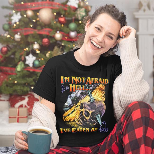 Shirts That Go Hard Teenagestepdad Merch I'm Not Afraid To Go To Hell I've Eaten At Arby's Shirt