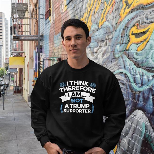 I Think Therefore I Am Not A Trump Supporter Shirts