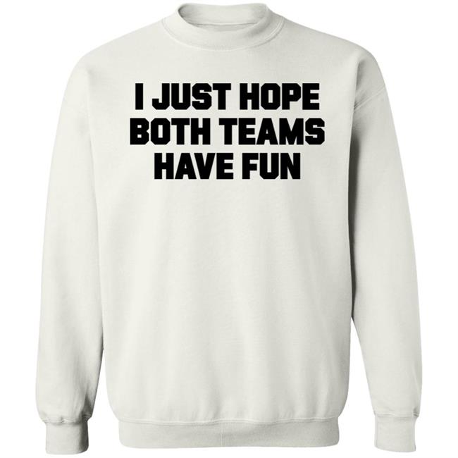 I Just Hope Both Teams Have Fun Shirt TJHitchings I Just Hope Both Teams Have Fun Shirt TJHitchings