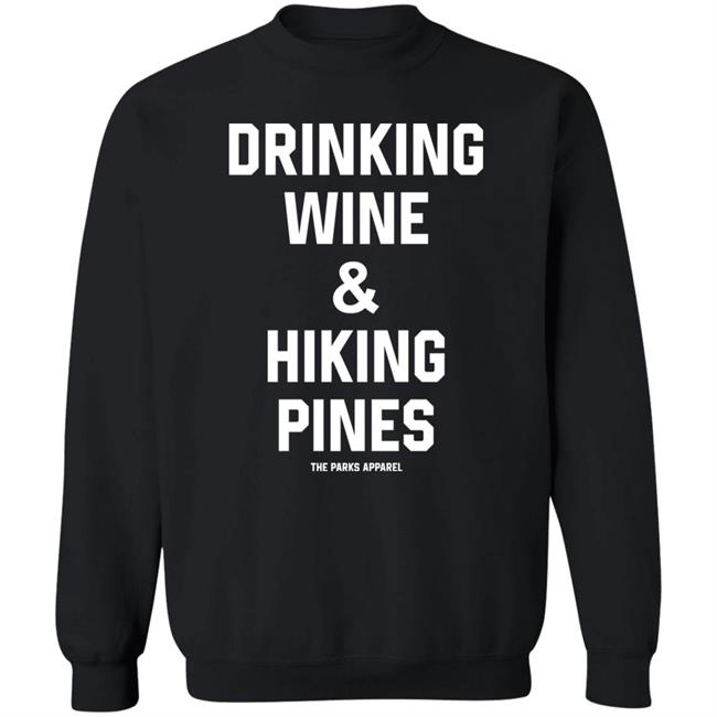 Drinking Wine And Hiking Pines Shirt The Parks Apparel Drinking Wine And Hiking Pines Shirt The Parks Apparel