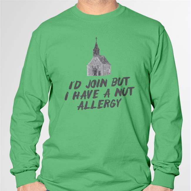 I'd Join But I Have A Nut Allergy Tee Shirt Tara Dublin