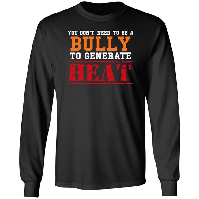 You Don't Need To A Bully To Generate Heat Shirt Toru Yano Fan Account You Don't Need To A Bully To Generate Heat Shirt Toru Yano Fan Account