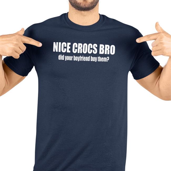 Robert Frank Nice Crocs Bro Did Your Boyfriend Buy Them T Shirt Nice Crocs Bro Did Your Boyfriend Buy Them Hoodie Sweatshirt