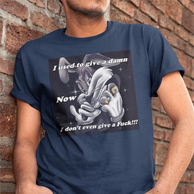 I Used To Give A Damn Now I Don't Even Give A Fuck Tee