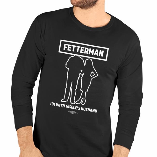 Fetterman I'm With Gisele's Husband Hoodie
