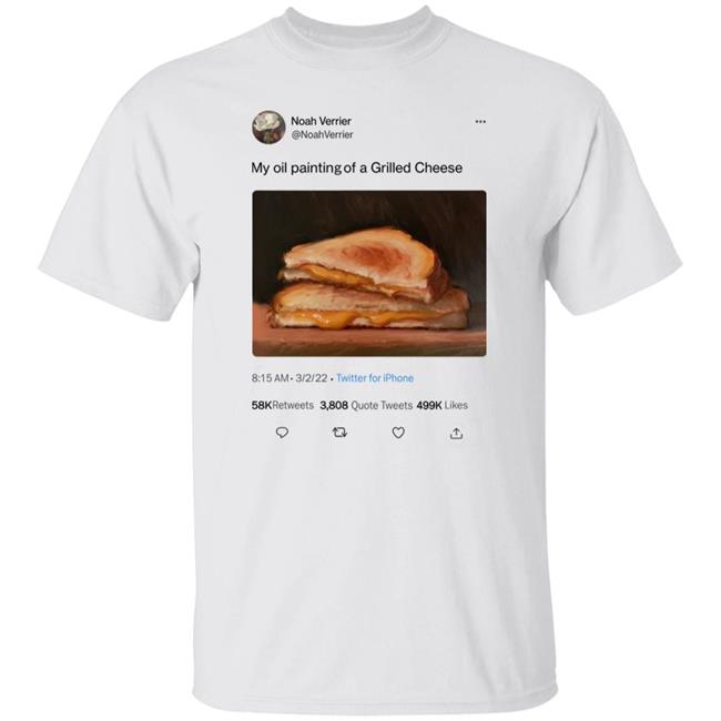 Noah Verrier My Oil Painting Of A Grilled Cheese Shirt Noah Verrier Grilled Cheese Shirt